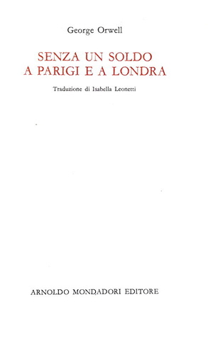 George Orwell - Senza un soldo a Parigi e a Londra - Mondadori 1966 (prima edizione italiana) George Orwell - Senza un soldo a Parigi e a Londra - Mondadori 1966 (prima edizione italiana)