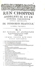 Choppin - De domanio Franciae - De civilibus Parisiorum moribus - De privilegiis rusticorum - 1621 Choppin - De domanio Franciae - De civilibus Parisiorum moribus - De privilegiis rusticorum - 1621