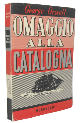 George Orwell - Omaggio alla Catalogna - Milano, Mondadori 1948 (prima edizione italiana) George Orwell - Omaggio alla Catalogna - Milano, Mondadori 1948 (prima edizione italiana)