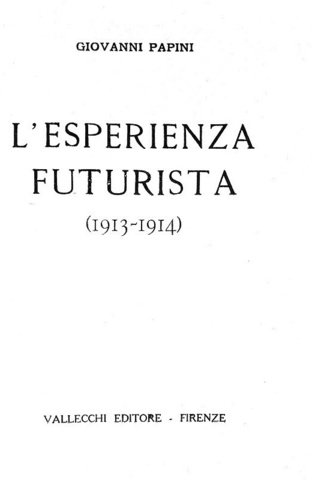 Giovanni Papini - L'esperienza futurista (1913-1914) - Firenze, Vallecchi 1919 (prima edizione) Giovanni Papini - L'esperienza futurista (1913-1914) - Firenze, Vallecchi 1919 (prima edizione)