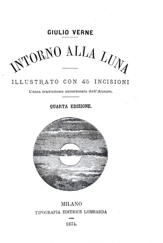 Jules Verne - Intorno alla luna - Milano, Tipografia Lombarda 1874 (45 illustrazioni xilografiche) Jules Verne - Intorno alla luna - Milano, Tipografia Lombarda 1874 (45 illustrazioni xilografiche)