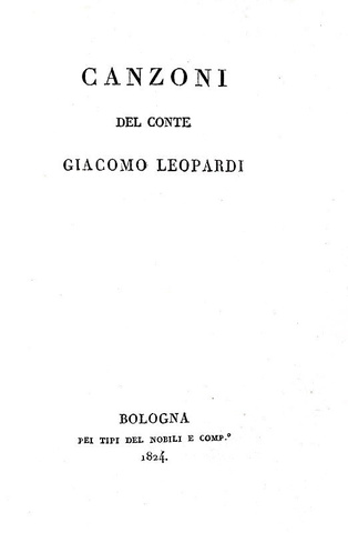 La prima raccolta poetica di Giacomo Leopardi: Canzoni - Bologna 1824 (rarissima prima edizione) La prima raccolta poetica di Giacomo Leopardi: Canzoni - Bologna 1824 (rarissima prima edizione)