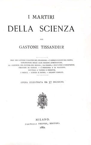 Tissandier - I martiri della scienza. Eroi del lavoro e martiri del progresso - 1882 (57 incisioni) Tissandier - I martiri della scienza. Eroi del lavoro e martiri del progresso - 1882 (57 incisioni)