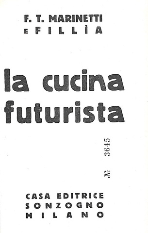 Marinetti e Fillia - La cucina futurista - Milano, Sonzogno 1932 (prima edizione, copia nr. 3645) Marinetti e Fillia - La cucina futurista - Milano, Sonzogno 1932 (prima edizione, copia nr. 3645)