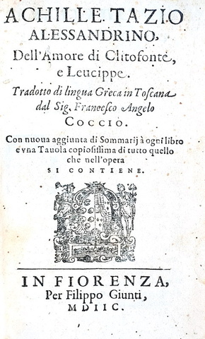 Un romanzo erotico dell'antica Grecia: Achille Tazio - Amore di Clitofonte e Leucippe - Firenze 1598 Un romanzo erotico dell'antica Grecia: Achille Tazio - Amore di Clitofonte e Leucippe - Firenze 1598
