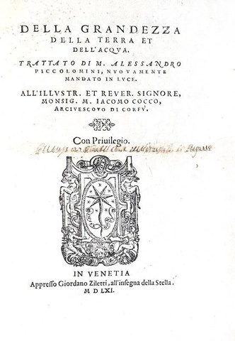 Alessandro Piccolomini - Della grandezza della terra et dell'acqua - Venezia, Ziletti 1561 Alessandro Piccolomini - Della grandezza della terra et dell'acqua - Venezia, Ziletti 1561