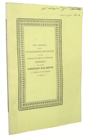 Lodovico Balardini - Della frequenza degli avvelenamenti per funghi 1843 (prima edizione, autografo) Lodovico Balardini - Della frequenza degli avvelenamenti per funghi 1843 (prima edizione, autografo)