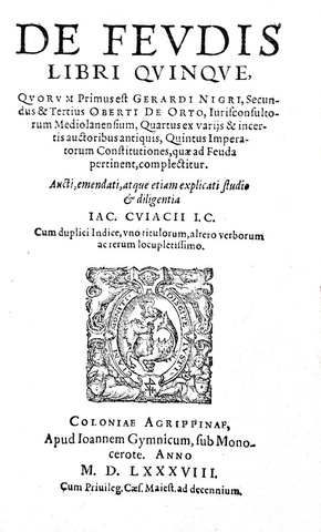 Jacques Cujas - De feudis libri quinque - 1588 & Novellarum constitutionum expositio - Colonia 1569 Jacques Cujas - De feudis libri quinque - 1588 & Novellarum constitutionum expositio - Colonia 1569