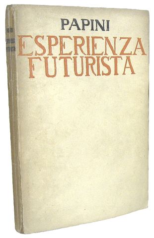 Giovanni Papini - L'esperienza futurista (1913-1914) - Firenze, Vallecchi 1919 (prima edizione) Giovanni Papini - L'esperienza futurista (1913-1914) - Firenze, Vallecchi 1919 (prima edizione)