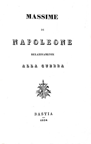 Massime di Napoleone relativamente alla guerra - Bastia 1834 (rara edizione con 2 carte geografiche) Massime di Napoleone relativamente alla guerra - Bastia 1834 (rara edizione con 2 carte geografiche)