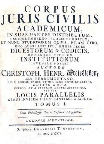 Il Corpus juris civilis di Giustiniano curato da Christoph H. Freiesleben (il Ferromontano) - 1775 Il Corpus juris civilis di Giustiniano curato da Christoph H. Freiesleben (il Ferromontano) - 1775