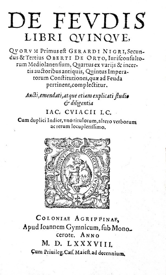 Jacques Cujas - De feudis libri quinque - 1588 & Novellarum constitutionum expositio - Colonia 1569 Jacques Cujas - De feudis libri quinque - 1588 & Novellarum constitutionum expositio - Colonia 1569