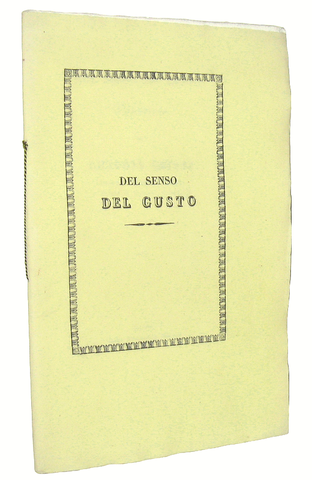 Antonio Chiari - Del senso del gusto. Dissertazione - Pavia 1835 (rarissima prima e unica edizione) Antonio Chiari - Del senso del gusto. Dissertazione - Pavia 1835 (rarissima prima e unica edizione)