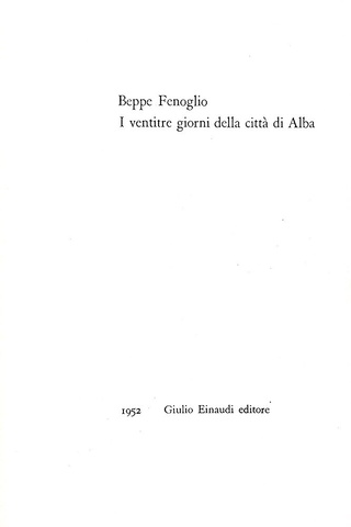 L'esordio di Beppe Fenoglio: I ventitre giorni della citt� di Alba - Einaudi 1952 (prima edizione) L'esordio di Beppe Fenoglio: I ventitre giorni della citt� di Alba - Einaudi 1952 (prima edizione)