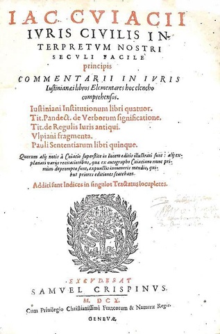 Umanesimo giuridico: Jacobus Cuiacius - Commentarii in iuris iustinianaei libros elementares - 1610 Umanesimo giuridico: Jacobus Cuiacius - Commentarii in iuris iustinianaei libros elementares - 1610