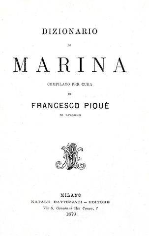 Francesco Piqu� - Dizionario di marina - Milano, Battezzati 1879 (rara seconda edizione) Francesco Piqu� - Dizionario di marina - Milano, Battezzati 1879 (rara seconda edizione)