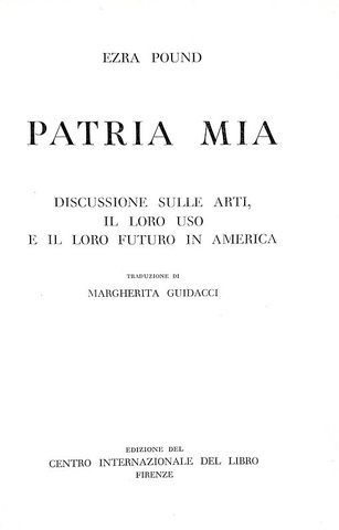 Ezra Pound - Patria mia. Discussione sulle arti in America - Firenze 1958 (prima edizione italiana) Ezra Pound - Patria mia. Discussione sulle arti in America - Firenze 1958 (prima edizione italiana)