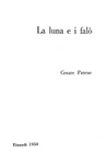 L'ultimo romanzo di Cesare Pavese: La luna e i fal� - Torino, Einaudi 1950 (rara prima edizione) L'ultimo romanzo di Cesare Pavese: La luna e i fal� - Torino, Einaudi 1950 (rara prima edizione)