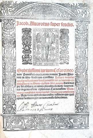 Diritto feudale comune: Jacobus Alvarotus - Super feudis - Lugduni - Vincentius de Portonariis 1530 Diritto feudale comune: Jacobus Alvarotus - Super feudis - Lugduni - Vincentius de Portonariis 1530