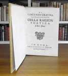 Gian Vincenzo Gravina - Della ragion poetica libri due - In Roma, Gonzaga 1708 (rara prima edizione) Gian Vincenzo Gravina - Della ragion poetica libri due - In Roma, Gonzaga 1708 (rara prima edizione)