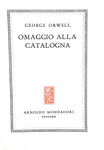 George Orwell - Omaggio alla Catalogna - Milano, Mondadori 1948 (prima edizione italiana) George Orwell - Omaggio alla Catalogna - Milano, Mondadori 1948 (prima edizione italiana)