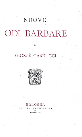 Giosu� Carducci - Nuove odi barbare - Bologna, Zanichelli 1882 (ricercata prima edizione) Giosu� Carducci - Nuove odi barbare - Bologna, Zanichelli 1882 (ricercata prima edizione)