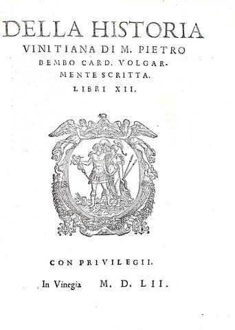 Pietro Bembo - Della historia vinitiana libri XII - Venezia, Scotto 1552 (prima edizione in volgare) Pietro Bembo - Della historia vinitiana libri XII - Venezia, Scotto 1552 (prima edizione in volgare)