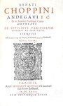 Choppin - De domanio Franciae - De civilibus Parisiorum moribus - De privilegiis rusticorum - 1621 Choppin - De domanio Franciae - De civilibus Parisiorum moribus - De privilegiis rusticorum - 1621
