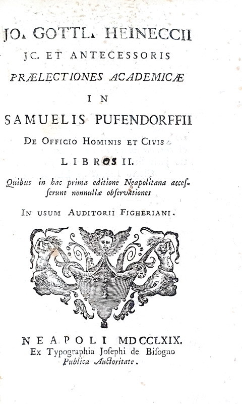 Giusnaturalismo tedesco: Heinecke - Praelectiones academicae in Sam. Pufendorffii De officio - 1769 Giusnaturalismo tedesco: Heinecke - Praelectiones academicae in Sam. Pufendorffii De officio - 1769
