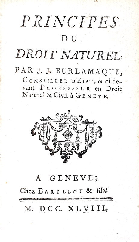 Il giusnaturalismo nel Settecento: Jean Jacques Burlamaqui - Principes du droit naturel - 1748 Il giusnaturalismo nel Settecento: Jean Jacques Burlamaqui - Principes du droit naturel - 1748