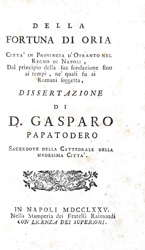 Storia locale pugliese: Gaspare Papadotero - Della fortuna di Oria - 1775 (rara prima edizione) Storia locale pugliese: Gaspare Papadotero - Della fortuna di Oria - 1775 (rara prima edizione)