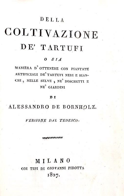 Bornholz - Della coltivazione dei tartufi (e altri tre interessanti saggi) - 1827 (prima edizione) Bornholz - Della coltivazione dei tartufi (e altri tre interessanti saggi) - 1827 (prima edizione)