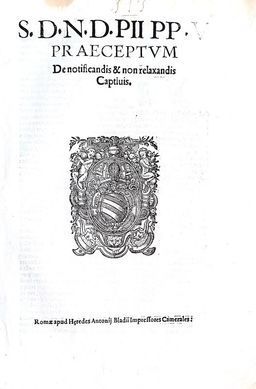 Bolla di Pio V che disciplina la gestione dei prigionieri - Roma, Blado 1571 Bolla di Pio V che disciplina la gestione dei prigionieri - Roma, Blado 1571