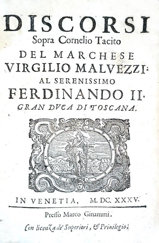 La ragion di Stato nel Seicento: Virgilio Malvezzi - Discorsi sopra Cornelio Tacito - Venezia 1635 La ragion di Stato nel Seicento: Virgilio Malvezzi - Discorsi sopra Cornelio Tacito - Venezia 1635