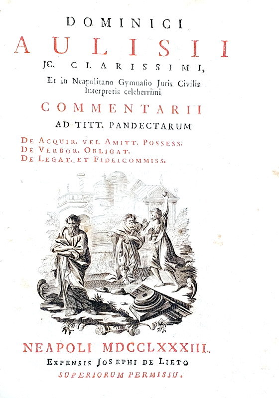 Sul Digesto giustinianeo: Domenico Aulisio - Commentarii ad titt. Pandectarum - Napoli 1783 Sul Digesto giustinianeo: Domenico Aulisio - Commentarii ad titt. Pandectarum - Napoli 1783