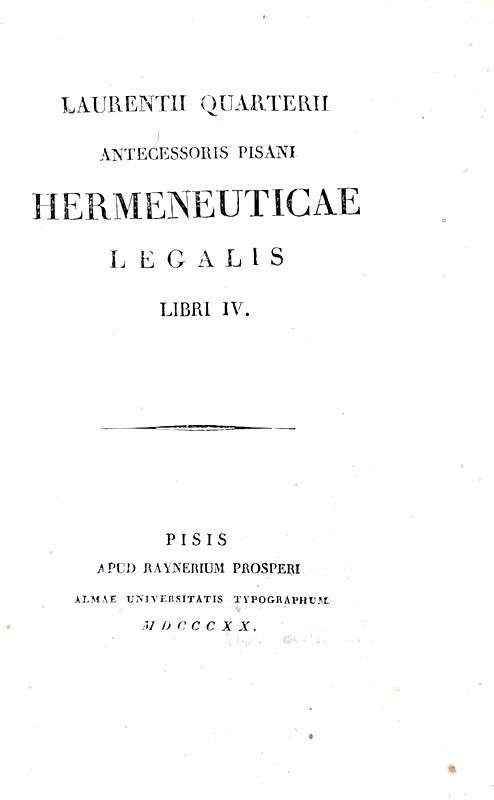 Lorenzo Quartieri - Hermeneuticae legalis libri IV - Pisa 1820 (tre prime edizioni) Lorenzo Quartieri - Hermeneuticae legalis libri IV - Pisa 1820 (tre prime edizioni)