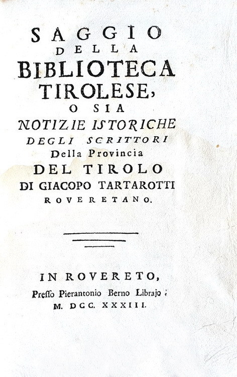 Giacomo Tartarotti - Saggio della biblioteca tirolese o notizie degli scrittori del Tirolo - 1733 Giacomo Tartarotti - Saggio della biblioteca tirolese o notizie degli scrittori del Tirolo - 1733