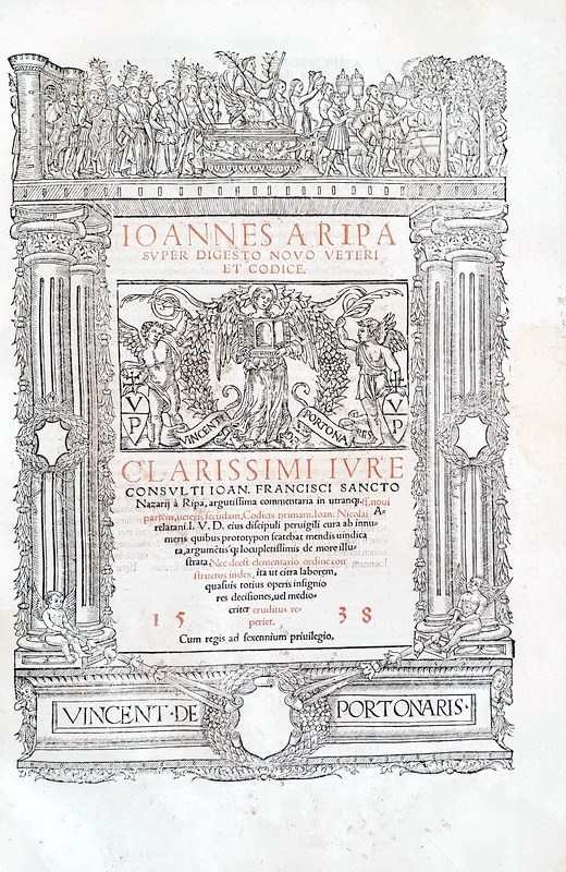 Ioannes Franciscus a Ripa - Commentaria super Digesto et Codice - Portonari 1537/1538 Ioannes Franciscus a Ripa - Commentaria super Digesto et Codice - Portonari 1537/1538