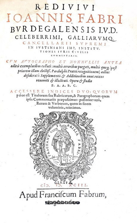 Joannes Faber - In Iustiniani Institutiones juris civilis commentarii - Geneve (ma Lyon) 1593 Joannes Faber - In Iustiniani Institutiones juris civilis commentarii - Geneve (ma Lyon) 1593