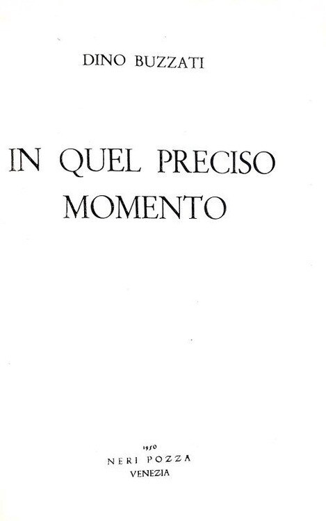 Dino Buzzati - In quel preciso momento - Vicenza, Neri Pozza 1950 (prima edizione) Dino Buzzati - In quel preciso momento - Vicenza, Neri Pozza 1950 (prima edizione)