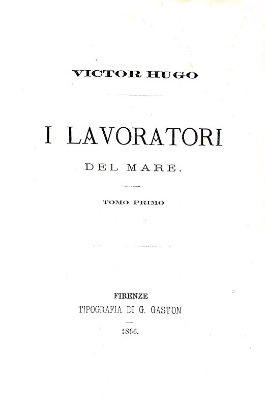 Victor Hugo - I lavoratori del mare - Firenze, Gaston 1866 (rara prima edizione italiana) Victor Hugo - I lavoratori del mare - Firenze, Gaston 1866 (rara prima edizione italiana)