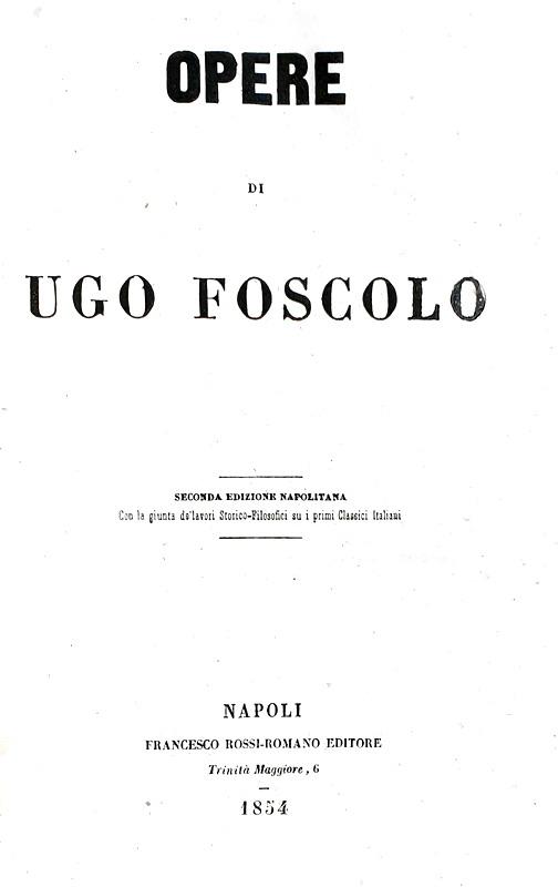 Ugo Foscolo - Opere (critica, eloquenza, poesia, epistolario e opere postume) - Napoli 1854