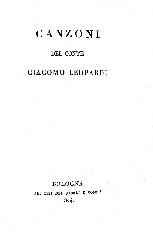 La prima raccolta poetica di Giacomo Leopardi: Canzoni - Bologna 1824 (rarissima prima edizione) La prima raccolta poetica di Giacomo Leopardi: Canzoni - Bologna 1824 (rarissima prima edizione)
