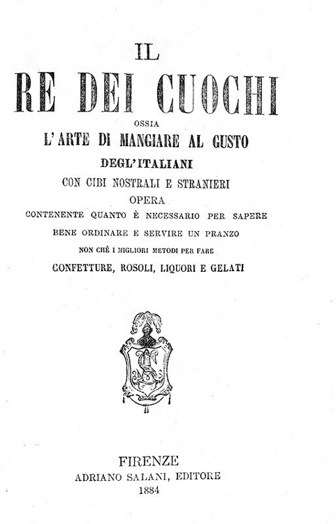 Il re dei cuochi, ossia l'arte di mangiare al gusto degli italiani - Firenze, Salani 1884 Il re dei cuochi, ossia l'arte di mangiare al gusto degli italiani - Firenze, Salani 1884