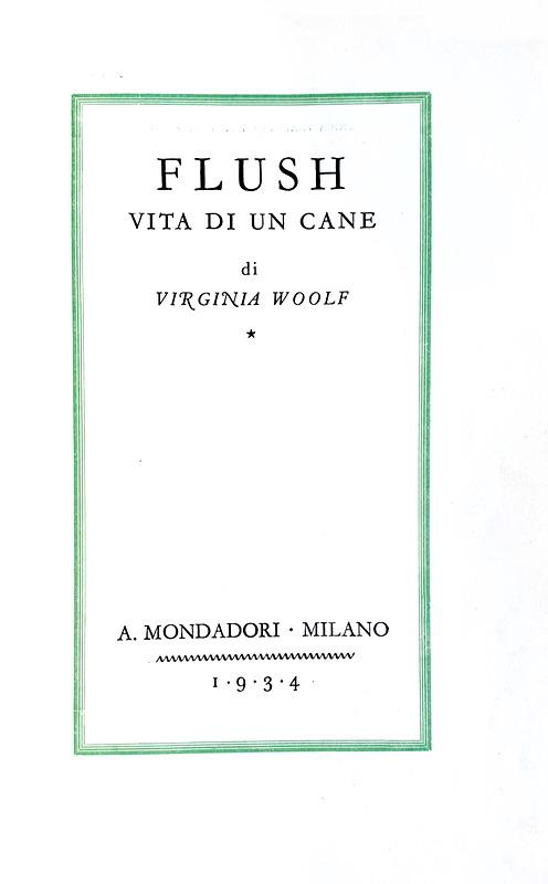 Virginia Woolf - Flush. Vita di un cane - Mondadori 1934 (prima edizione italiana - con 10 tavole) Virginia Woolf - Flush. Vita di un cane - Mondadori 1934 (prima edizione italiana - con 10 tavole)