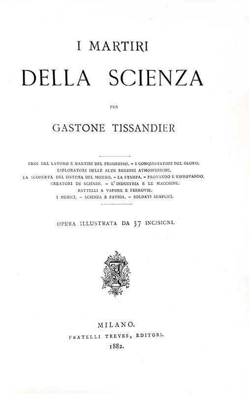 Tissandier - I martiri della scienza. Eroi del lavoro e martiri del progresso - 1882 (57 incisioni) Tissandier - I martiri della scienza. Eroi del lavoro e martiri del progresso - 1882 (57 incisioni)