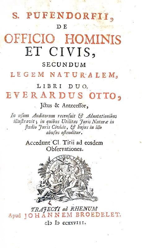 Giusnaturalismo: Samuel Pufendorf - De officio hominis et civis secundum legem naturalem - 1728 Giusnaturalismo: Samuel Pufendorf - De officio hominis et civis secundum legem naturalem - 1728