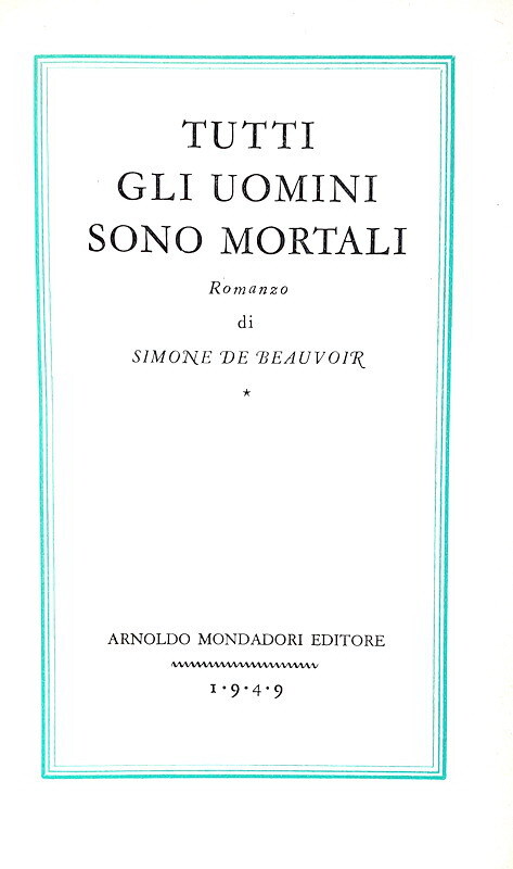 Simone de Beauvoir - Tutti gli uomini sono mortali - Mondadori 1949 (prima edizione italiana) Simone de Beauvoir - Tutti gli uomini sono mortali - Mondadori 1949 (prima edizione italiana)