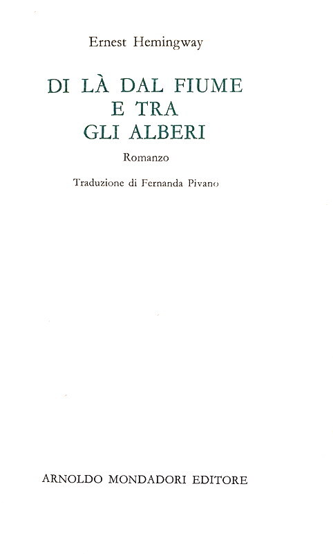 Ernest Hemingway - Di l� dal fiume e tra gli alberi - Mondadori 1965 (prima edizione italiana) Ernest Hemingway - Di l� dal fiume e tra gli alberi - Mondadori 1965 (prima edizione italiana)