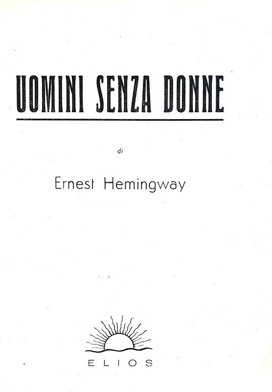 Ernest Hemingway - Uomini senza donne - Roma, Elios 1946 (prima edizione italiana) Ernest Hemingway - Uomini senza donne - Roma, Elios 1946 (prima edizione italiana)